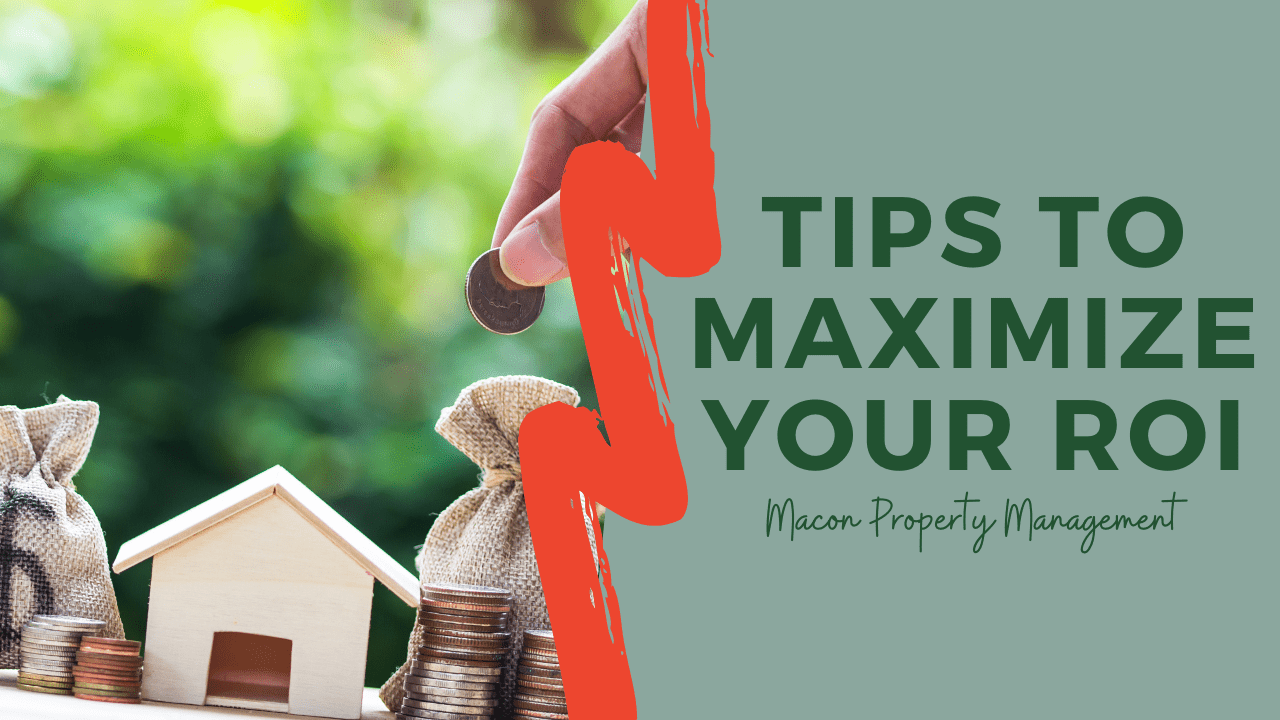 Tips to Maximize Your ROI - Macon Property Management