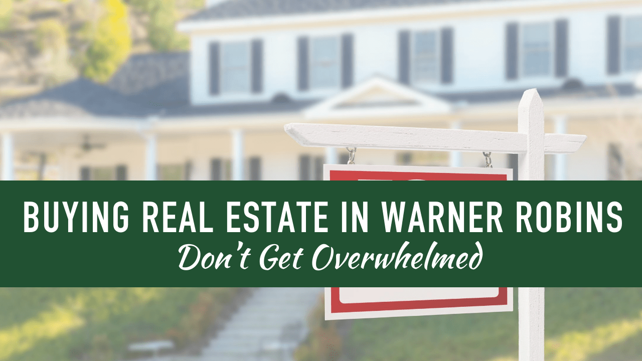 Buying Real Estate in Warner Robins - Don’t Get Overwhelmed - Article Banner